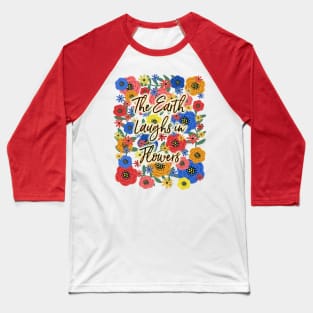 The Earth Laughs in Flowers Baseball T-Shirt